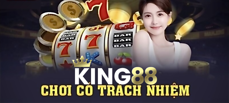 Chơi có trách nhiệm King88 - Bước Đầu Tới Niềm Vui Bền Vững!