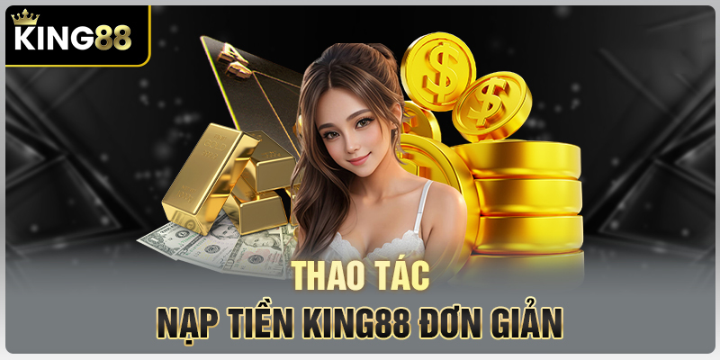 Nạp Tiền King88 - Ưu Đãi Lớn Dành Riêng Cho Thành Viên Mới!