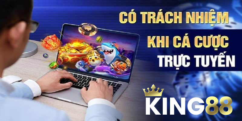 Khái niệm chơi có trách nhiệm King88